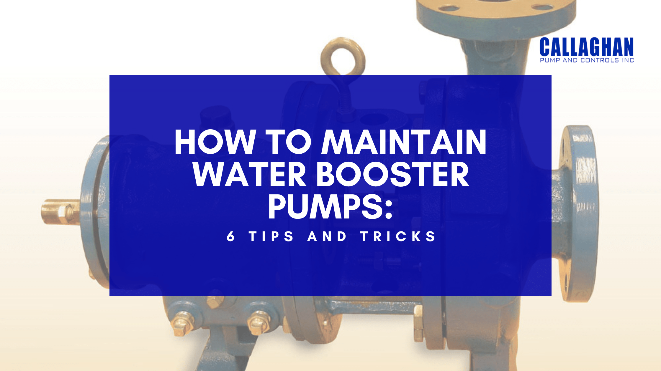 How to Maintain Water Booster Pumps: 6 Tips and Tricks