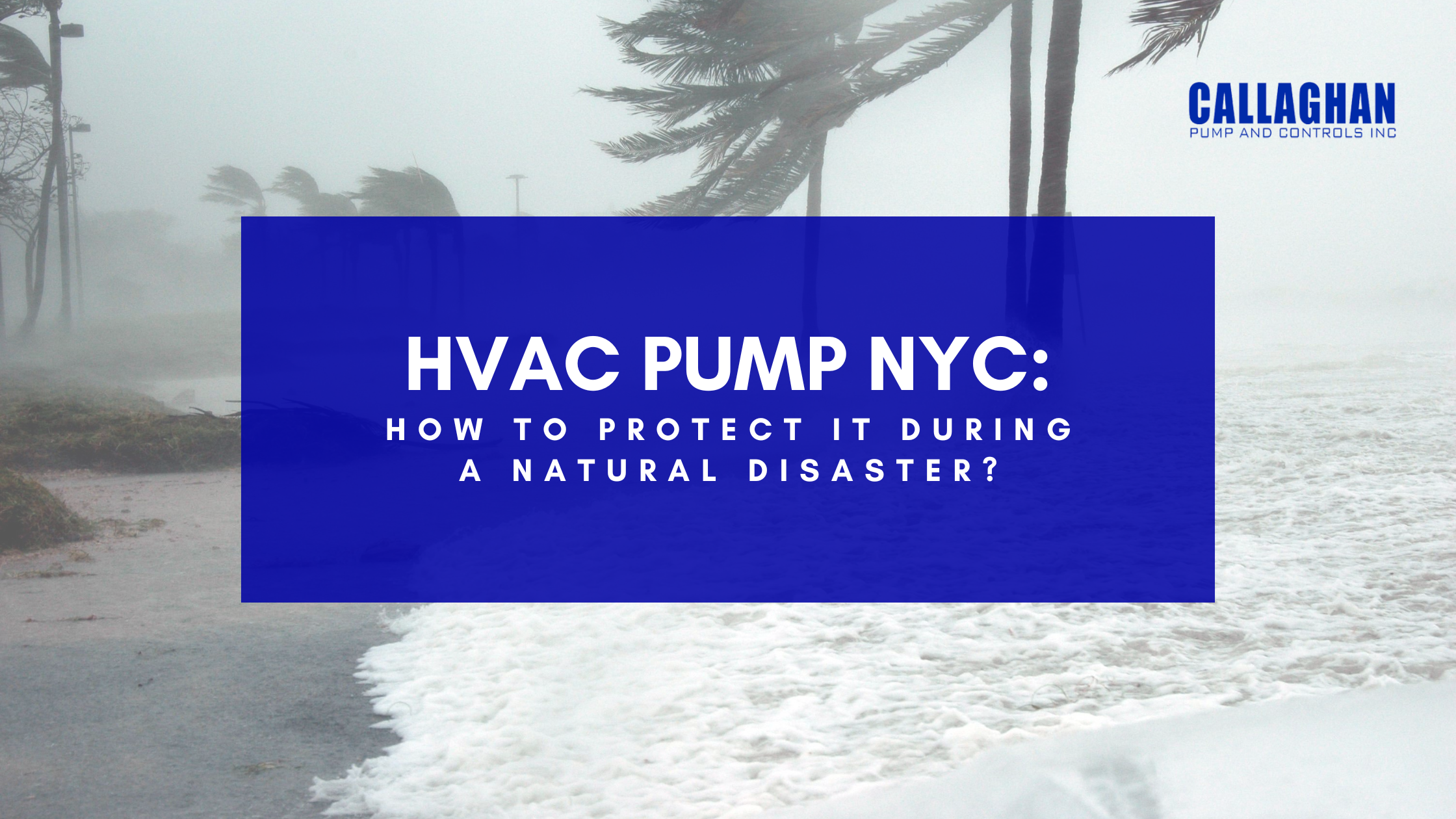 HVAC Pump NYC: How to Protect it During a Natural Disaster?