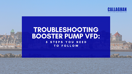 Troubleshooting Booster Pump VFD: 5 Step You Need to Follow