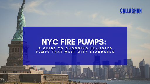NYC Fire Pumps- A Guide to Choosing UL-Listed Pumps That Meet City Standards