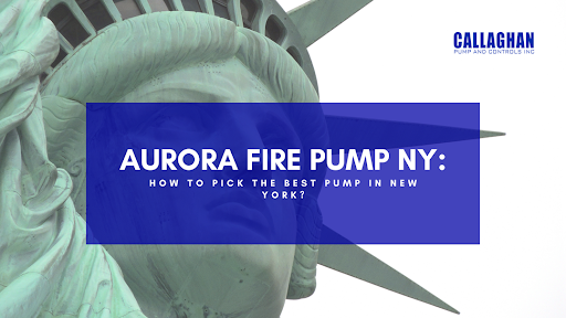 Aurora Fire Pump NY: How to Pick the Best Pump in New York?